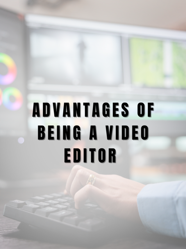 Advantages of Being A Video Editor